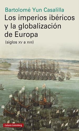Los imperios ibéricos y la globalización de Europa | 9788417747961 | Yun Casalilla, Bartolomé | Llibres.cat | Llibreria online en català | La Impossible Llibreters Barcelona