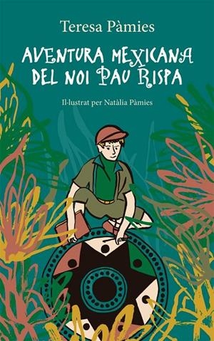 AVENTURA MEXICANA DEL NOI PAU RISPA | 9788424665890 | Teresa Pàmies | Llibres.cat | Llibreria online en català | La Impossible Llibreters Barcelona