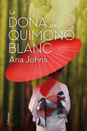 La dona del quimono blanc | 9788466426381 | Johns, Ana | Llibres.cat | Llibreria online en català | La Impossible Llibreters Barcelona