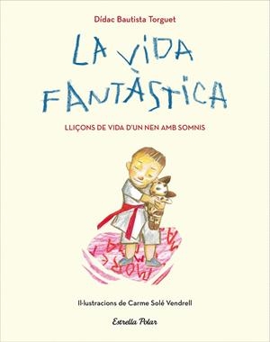 La vida fantàstica. Lliçons de vida d'un nen amb somnis | 9788491379751 | Didac Bautista | Llibres.cat | Llibreria online en català | La Impossible Llibreters Barcelona