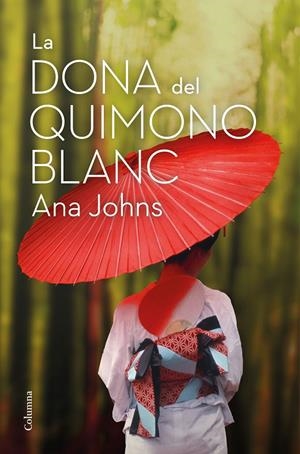 La dona del quimono blanc | 9788466426268 | Johns, Ana | Llibres.cat | Llibreria online en català | La Impossible Llibreters Barcelona