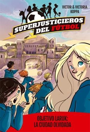 Superjusticieros del Fútbol 5. Objetivo Laruk: la ciudad olvidada | 9788424663094 | Victor Koppa\Victoria Koppa (il·lustr.) | Llibres.cat | Llibreria online en català | La Impossible Llibreters Barcelona