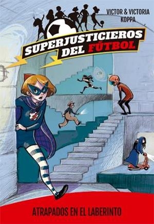 Superjusticieros del Fútbol 7. Atrapados en el laberinto | 9788424663452 | Victor Koppa\Victoria Koppa (il·lustr.) | Llibres.cat | Llibreria online en català | La Impossible Llibreters Barcelona