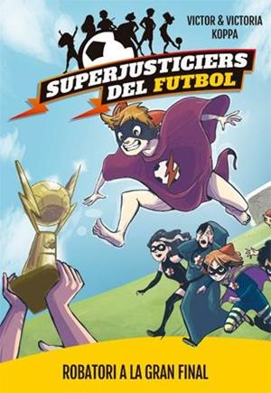 Superjusticiers del Futbol 6. Robatori a la gran final | 9788424663001 | Victor Koppa\Victoria Koppa (il·lustr.) | Llibres.cat | Llibreria online en català | La Impossible Llibreters Barcelona