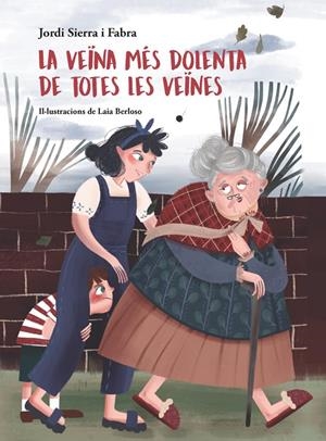 La veïna més dolenta de totes les veïnes | 9788424665364 | Jordi Sierra i Fabra\Laia Berloso i Clarà (il·lustr.) | Llibres.cat | Llibreria online en català | La Impossible Llibreters Barcelona