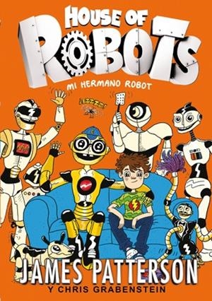 House of Robots 1. Mi hermano robot | 9788424655471 | James Patterson\Chris Grabenstein | Llibres.cat | Llibreria online en català | La Impossible Llibreters Barcelona