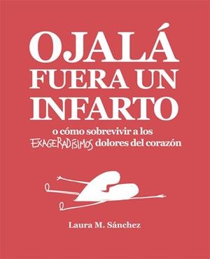 Ojalá fuera un infarto | 9788416670468 | Laura M. Sánchez | Llibres.cat | Llibreria online en català | La Impossible Llibreters Barcelona