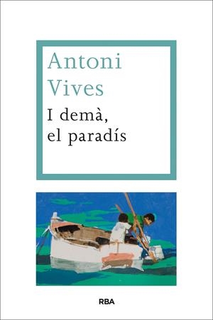 I demà, el paradís | 9788490562314 | Vives, Antoni | Llibres.cat | Llibreria online en català | La Impossible Llibreters Barcelona