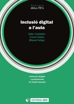 Inclusió digital a l'aula | 9788491163060 | Castejón Coronado, Ester / López Arias, Conxi / Selga Casarramona, Miquel | Llibres.cat | Llibreria online en català | La Impossible Llibreters Barcelona