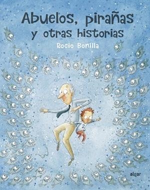 Abuelos, pirañas y otras historias | 9788491423966 | Bonilla Raya, Rocio | Llibres.cat | Llibreria online en català | La Impossible Llibreters Barcelona