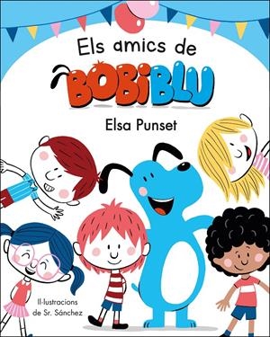 Els amics de Bobiblú (Bobiblú) | 9788448855949 | Punset, Elsa / Sr. Sánchez | Llibres.cat | Llibreria online en català | La Impossible Llibreters Barcelona