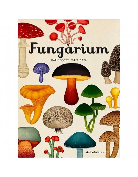 Fungàrium | 9788415315827 | Gaya, Ester/Scott, Katie | Llibres.cat | Llibreria online en català | La Impossible Llibreters Barcelona