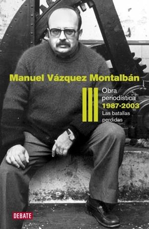 Obra periodística 1987-2003 (Obra periodística Vázquez Montalbán 3) | 9788499920627 | Vázquez Montalbán, Manuel | Llibres.cat | Llibreria online en català | La Impossible Llibreters Barcelona