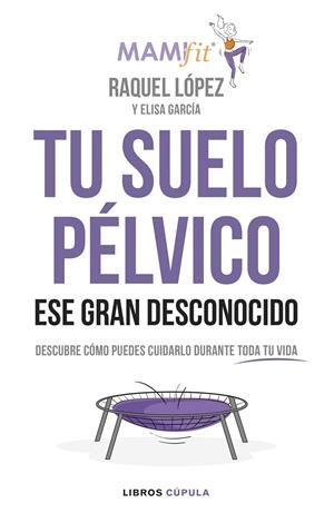 Tu suelo pélvico, ese gran desconocido | 9788448024321 | López Álvarez, Raquel/García, Elisa | Llibres.cat | Llibreria online en català | La Impossible Llibreters Barcelona