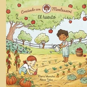 Creciendo con Montessori. Libro de cartón - El huerto | 9788448855062 | Moncho, Klara/Teba, Alicia | Llibres.cat | Llibreria online en català | La Impossible Llibreters Barcelona