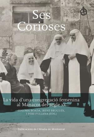 Ses Corioses. La vida d'una congregació femenina al Manacor del segle XX | 9788491911548 | Brugués, Irene | Llibres.cat | Llibreria online en català | La Impossible Llibreters Barcelona