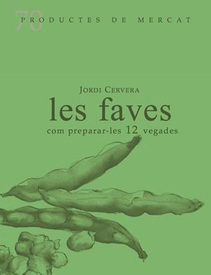 Les faves, com prepara-les 12 vegades | 9788412281415 | Cervera, Jordi | Llibres.cat | Llibreria online en català | La Impossible Llibreters Barcelona