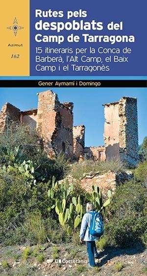 Rutes pels despoblats del Camp de Tarragona | 9788413560182 | Aymamí i Domingo, Gener | Llibres.cat | Llibreria online en català | La Impossible Llibreters Barcelona