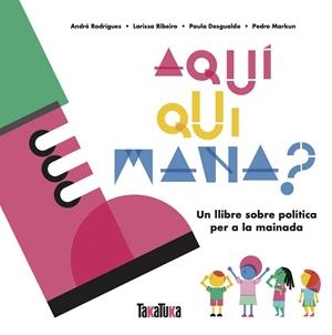Aquí qui mana? | 9788417383879 | Desgualdo, Paula/Markun, Pedro/Ribeiro, Larissa/Rodrigues, André | Llibres.cat | Llibreria online en català | La Impossible Llibreters Barcelona