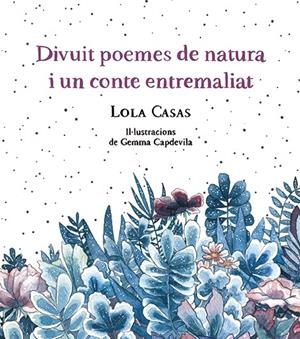 Divuit poemes de natura i un conte entremaliat | 9788499796789 | Casas, Lola | Llibres.cat | Llibreria online en català | La Impossible Llibreters Barcelona