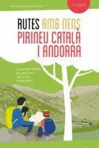 Rutes amb nens pel Pirineu català i Andorra | 9788415797432 | Arraiz Garcia, Noel/Monfort Peris, Agueda | Llibres.cat | Llibreria online en català | La Impossible Llibreters Barcelona