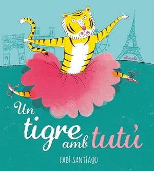 Un tigre amb tutú | 9788418708985 | Santiago, Fabi | Llibres.cat | Llibreria online en català | La Impossible Llibreters Barcelona