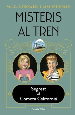 Misteris al tren 2. Segrest al Cometa Californià | 9788413890326 | Leonard, M.G./Sedgman, Sam | Llibres.cat | Llibreria online en català | La Impossible Llibreters Barcelona
