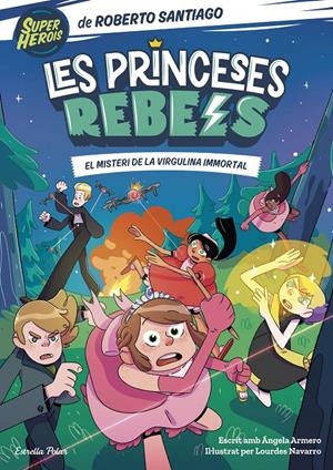 Les Princeses Rebels 1. El misteri de la virgulina immortal | 9788413891262 | Santiago, Roberto / Armero, Ángela | Llibres.cat | Llibreria online en català | La Impossible Llibreters Barcelona