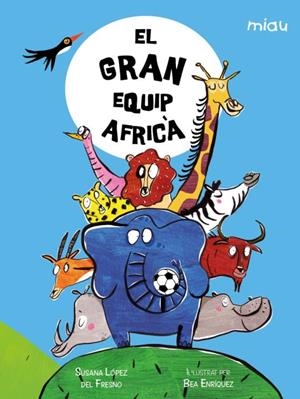 El gran equip africà | 9788418609954 | López del Fresno, Susana | Llibres.cat | Llibreria online en català | La Impossible Llibreters Barcelona
