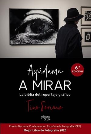Ayúdame a mirar. La biblia del reportaje gráfico | 9788441541337 | Soriano, Tino | Llibres.cat | Llibreria online en català | La Impossible Llibreters Barcelona