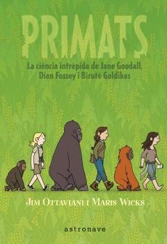 PRIMATS. LA CIENCIA INTRÉPIDA DE JANE GOODALL, DIAN FOSSEY I BIRUTÉ GALDIKAS | 9788467947571 | JIM OTTAVIANI Y MARIS WICKS | Llibres.cat | Llibreria online en català | La Impossible Llibreters Barcelona