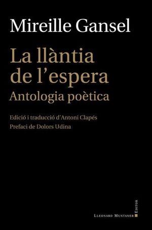 LA LLÀNTIA DE L'ESPERA. ANTOLOGIA POÈTICA | 9788418758218 | Gansel, Mireille | Llibres.cat | Llibreria online en català | La Impossible Llibreters Barcelona