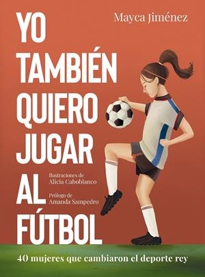 Yo también quiero jugar al fútbol | 9788418820274 | Jiménez, Mayca/Caboblanco, Alicia | Llibres.cat | Llibreria online en català | La Impossible Llibreters Barcelona