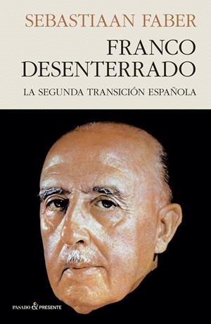 FRANCO DESENTERRADO: LA SEGUNDA TRANSICION ESPAÑOLA | 9788412402452 | SEBASTIAN FABER | Llibres.cat | Llibreria online en català | La Impossible Llibreters Barcelona