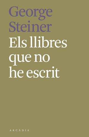 Els llibres que no he escrit | 9788412373189 | Steiner, George | Llibres.cat | Llibreria online en català | La Impossible Llibreters Barcelona