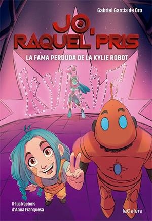 Raquel Pris 2. La fama perduda de la Kylie Robot | 9788424670924 | García de Oro, Gabriel | Llibres.cat | Llibreria online en català | La Impossible Llibreters Barcelona