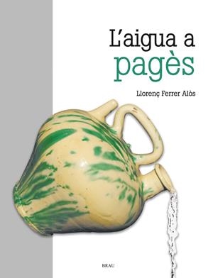 L'aigua a pagès | 9788418096280 | Ferrer Alos, Llorenç | Llibres.cat | Llibreria online en català | La Impossible Llibreters Barcelona