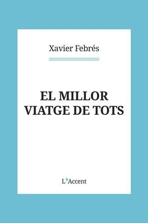 El millor viatge de tots | 9788418680151 | Febrés, Xavier | Llibres.cat | Llibreria online en català | La Impossible Llibreters Barcelona
