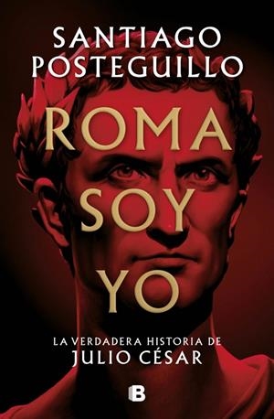 Roma soy yo (Serie Julio César 1) | 9788466671781 | Posteguillo, Santiago | Llibres.cat | Llibreria online en català | La Impossible Llibreters Barcelona