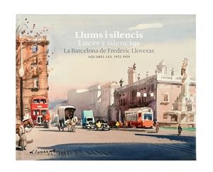 Llums i silencis / Luces y silencios. La Barcelona de Frederic Lloveras | 9788491563907 | Lloveras i Herrera, Frederic | Llibres.cat | Llibreria online en català | La Impossible Llibreters Barcelona