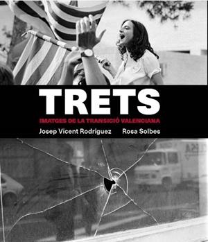 Trets. Imatges de la Transició valenciana | 9788478229208 | Rodríguez, José Vicente/Solbes, Rosa | Llibres.cat | Llibreria online en català | La Impossible Llibreters Barcelona