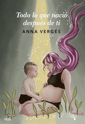 Todo lo que nació después de ti | 9788418694318 | Vergés Gancharro, Anna | Llibres.cat | Llibreria online en català | La Impossible Llibreters Barcelona