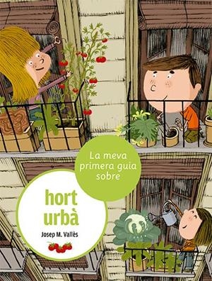 La meva primera guia sobre l'hort urbà | 9788424674373 | Vallès, Josep M. | Llibres.cat | Llibreria online en català | La Impossible Llibreters Barcelona