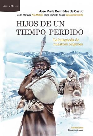 Hijos de un tiempo perdido | 9788498922929 | Bermúdez de Castro, José María/Márquez, Belén/Mateos, Ana/Martinón-Torres, María/Sarmiento, Susana | Llibres.cat | Llibreria online en català | La Impossible Llibreters Barcelona