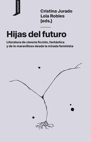 Hijas del futuro | 9788416205752 | Jurado, Cristina/Robles, Lola/Martínez, Layla/Arias de Reyna, Inés/Molina Muñoz, Loli/Vega, Andrea/E | Llibres.cat | Llibreria online en català | La Impossible Llibreters Barcelona