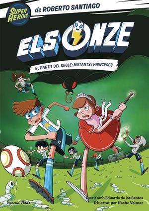 Els Onze 4. El partit del segle: mutants i princeses | 9788413893464 | Santiago, Roberto | Llibres.cat | Llibreria online en català | La Impossible Llibreters Barcelona