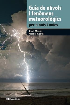 Guia de núvols i fenòmens meteorològics per a nois i noies | 9788413562285 | Mazon, Jordi/Costa, Marcel | Llibres.cat | Llibreria online en català | La Impossible Llibreters Barcelona