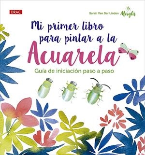 Mi primer libro para pintar a la acuarela | 9788498747331 | Van Der Linden, Sarah | Llibres.cat | Llibreria online en català | La Impossible Llibreters Barcelona