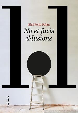 No et facis il·lusions | 9788466429986 | Felip Palau, Blai | Llibres.cat | Llibreria online en català | La Impossible Llibreters Barcelona