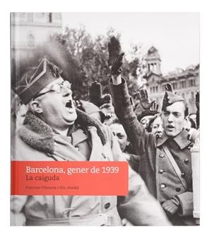 Barcelona, gener de 1939. La caiguda | 9788491564447 | Vilanova i Vila-Abadal, Francesc | Llibres.cat | Llibreria online en català | La Impossible Llibreters Barcelona